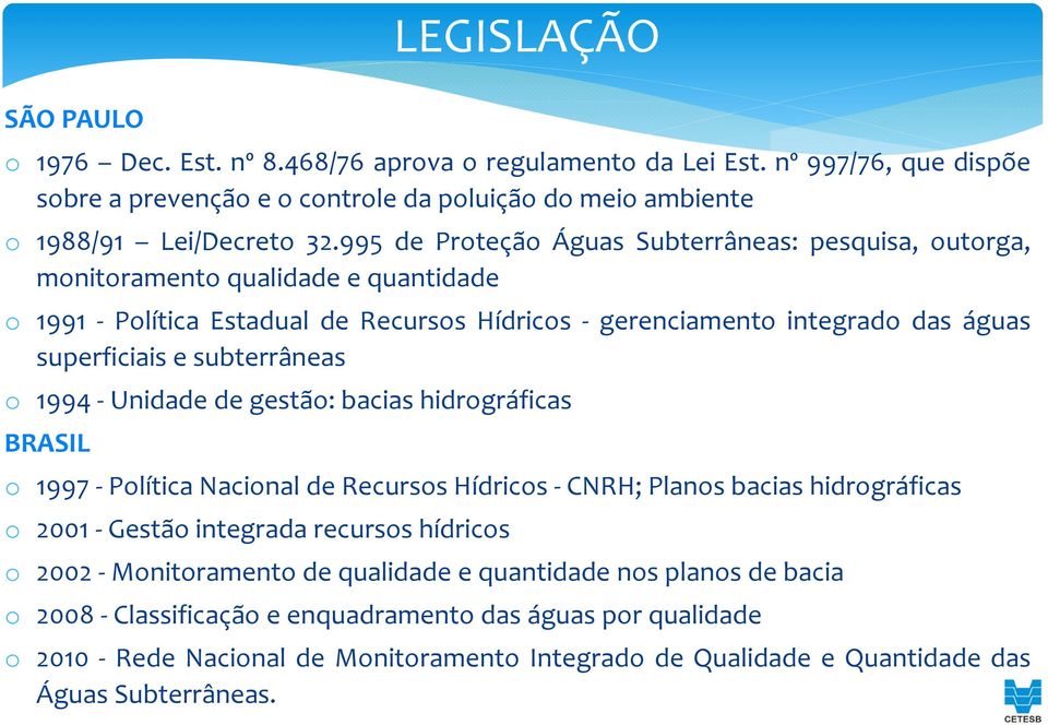 subterrâneas o 1994 Unidade de gestão: bacias hidrográficas BRASIL o 1997 Política Nacional de Recursos Hídricos CNRH; Planos bacias hidrográficas o 2001 Gestão integrada recursos hídricos o