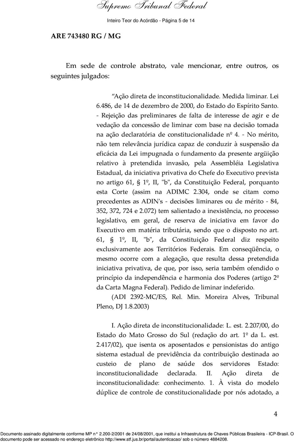 - Rejeição das preliminares de falta de interesse de agir e de vedação da concessão de liminar com base na decisão tomada na ação declaratória de constitucionalidade nº 4.