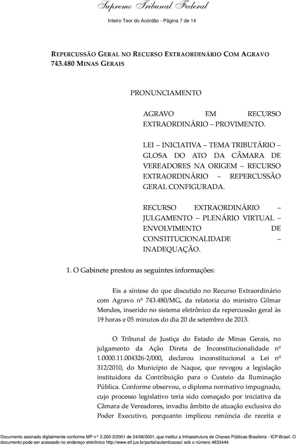 RECURSO EXTRAORDINÁRIO JULGAMENTO PLENÁRIO VIRTUAL ENVOLVIMENTO DE CONSTITUCIONALIDADE INADEQUAÇÃO. 1.