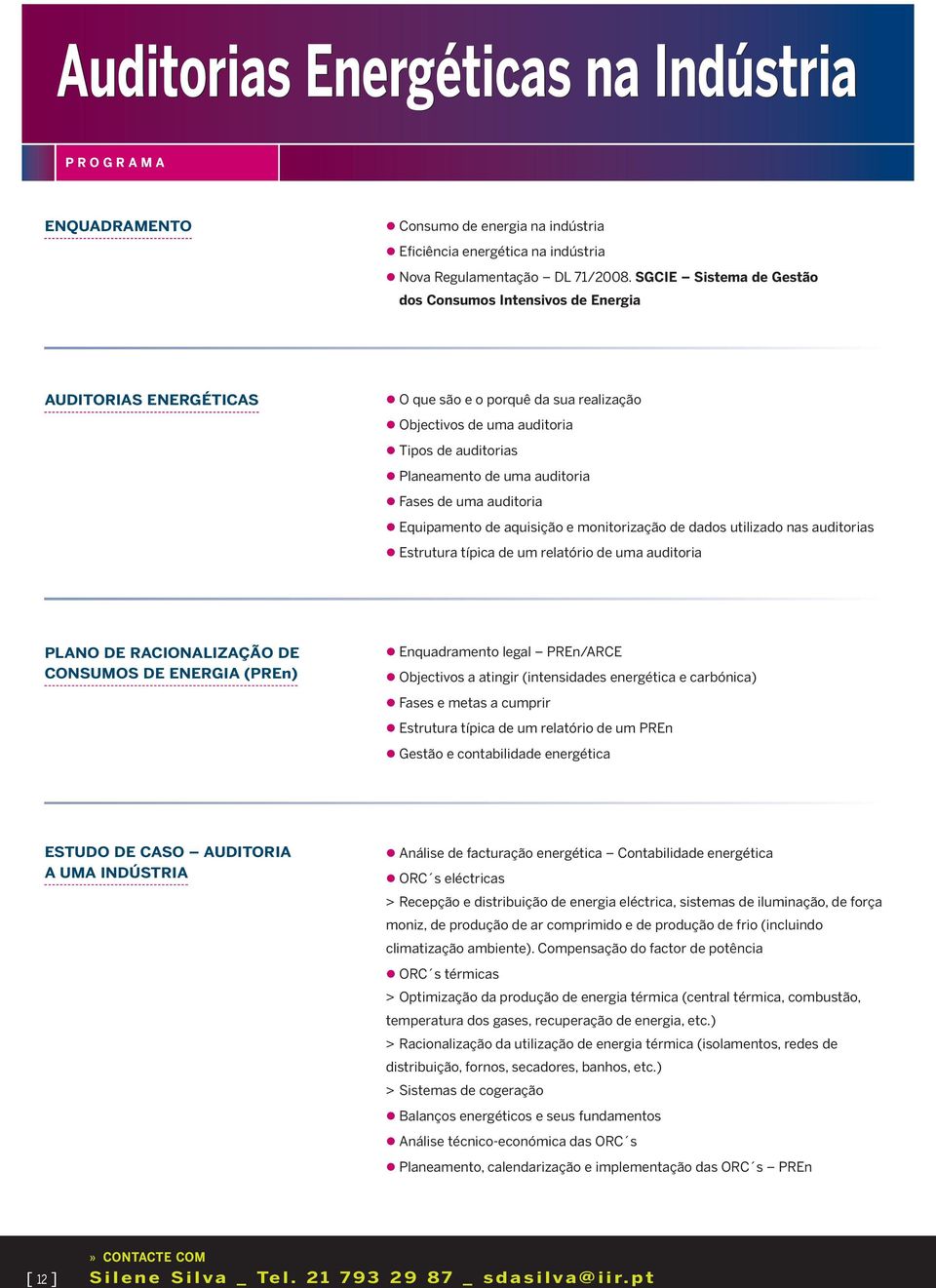 Fases de uma auditoria Equipamento de aquisição e monitorização de dados utilizado nas auditorias Estrutura típica de um relatório de uma auditoria PLANO DE RACIONALIZAÇÃO DE CONSUMOS DE ENERGIA