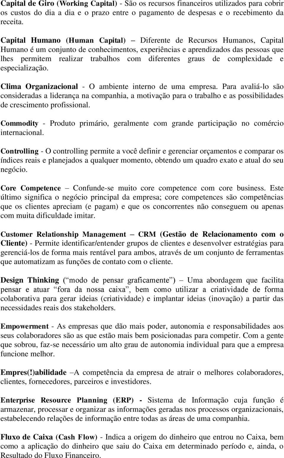 diferentes graus de complexidade e especialização. Clima Organizacional - O ambiente interno de uma empresa.