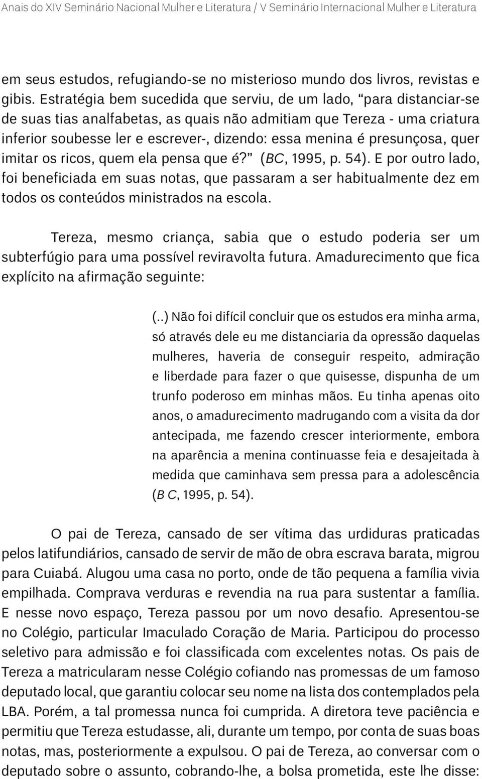 presunçosa, quer imitar os ricos, quem ela pensa que é? (BC, 1995, p. 54).