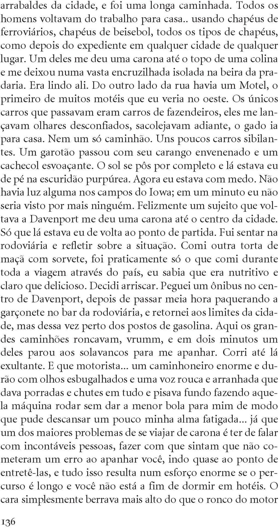 Um deles me deu uma carona até o topo de uma colina e me deixou numa vasta encruzilhada isolada na beira da pradaria. Era lindo ali.