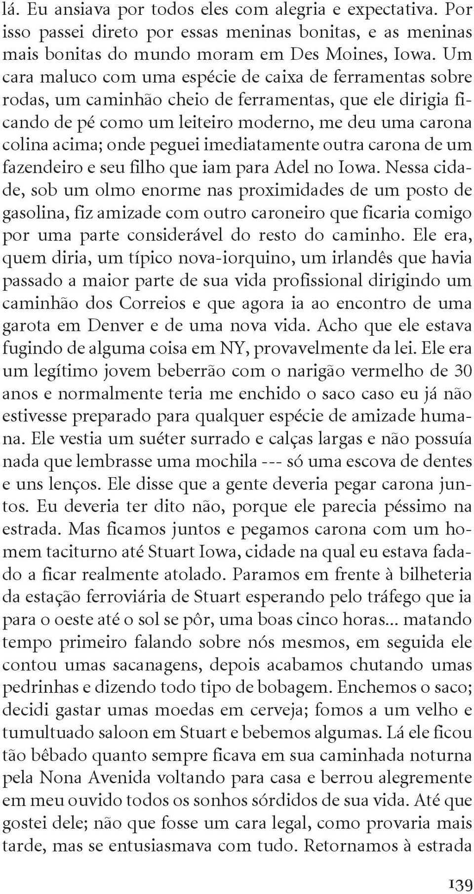 peguei imediatamente outra carona de um fazendeiro e seu filho que iam para Adel no Iowa.