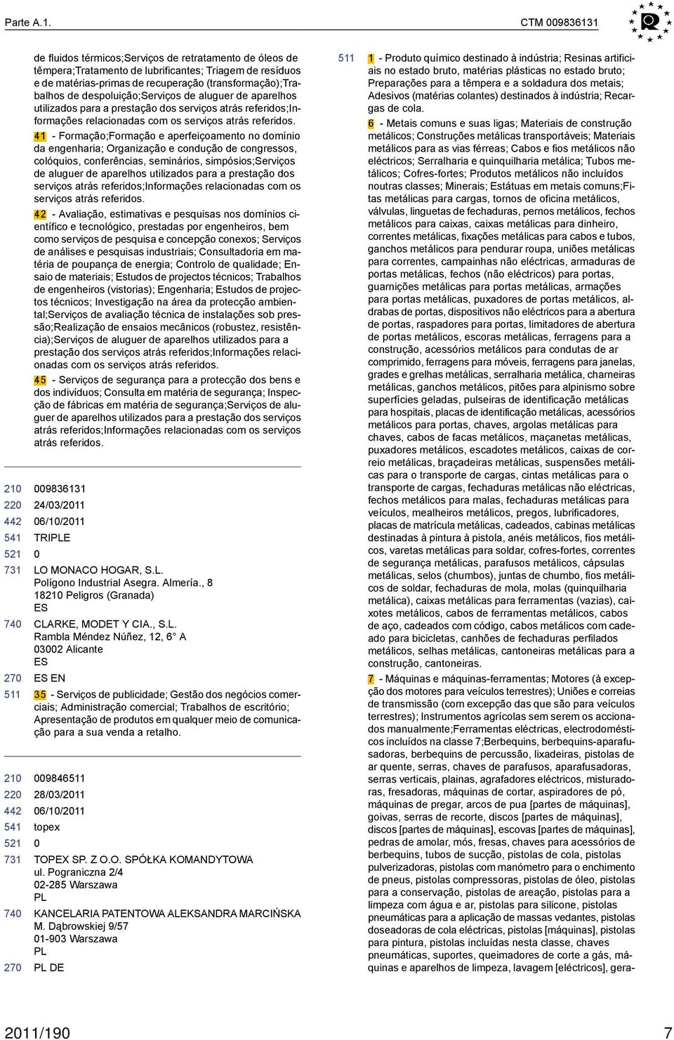 de despoluição;serviços de aluguer de aparelhos utilizados para a prestação dos serviços atrás referidos;informações relacionadas com os serviços atrás referidos.