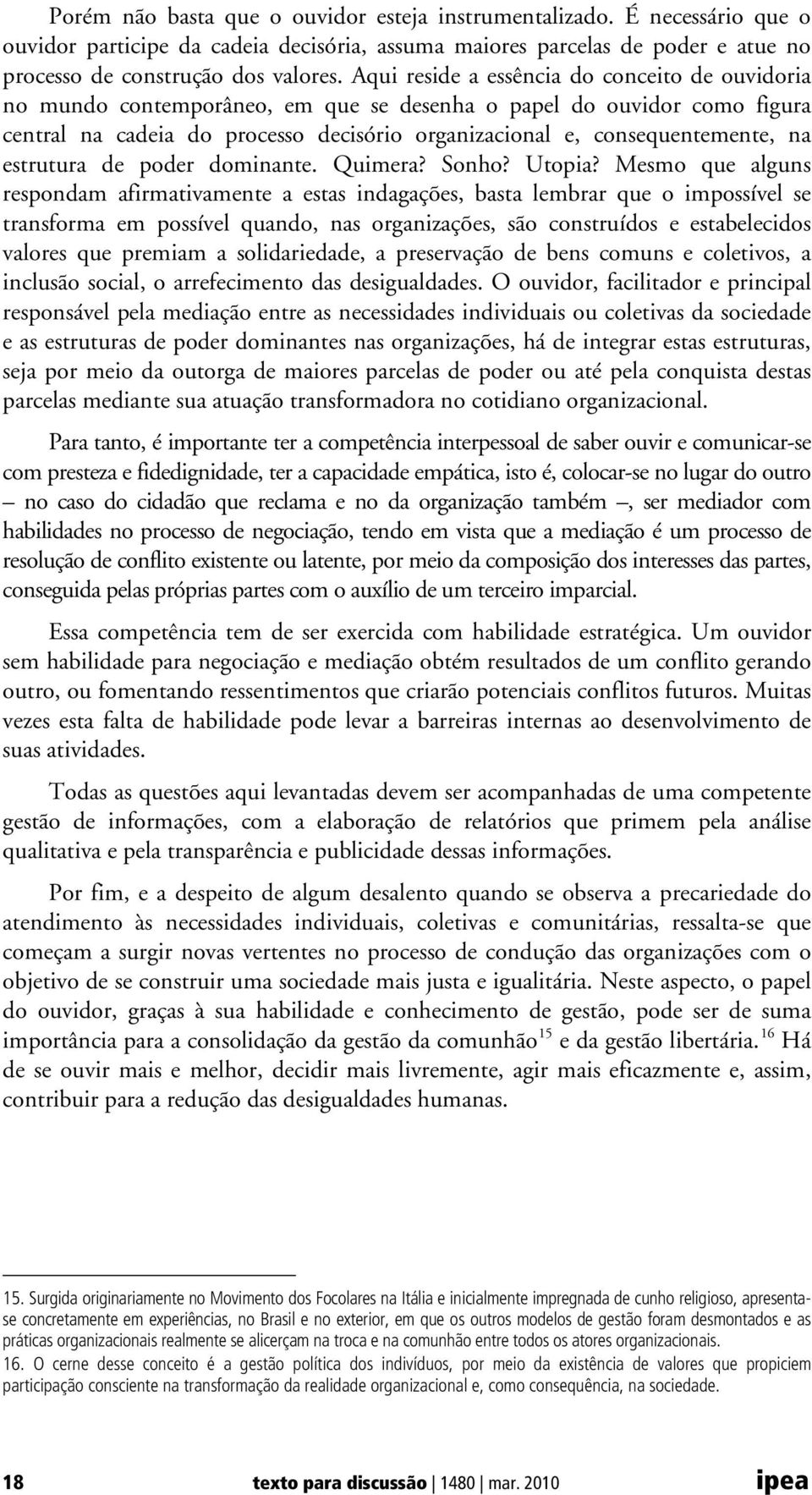 estrutura de poder dominante. Quimera? Sonho? Utopia?