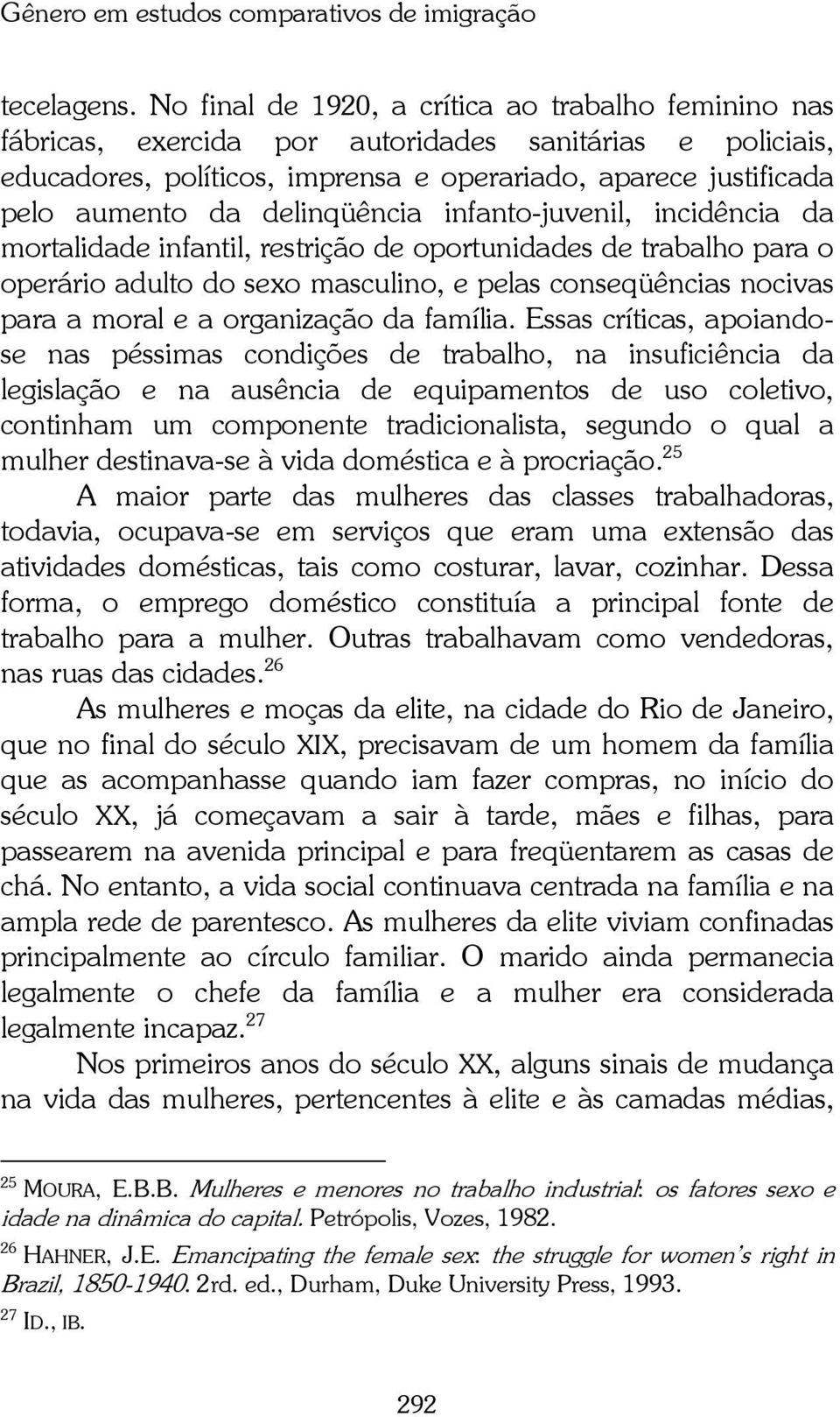 delinqüência infanto-juvenil, incidência da mortalidade infantil, restrição de oportunidades de trabalho para o operário adulto do sexo masculino, e pelas conseqüências nocivas para a moral e a