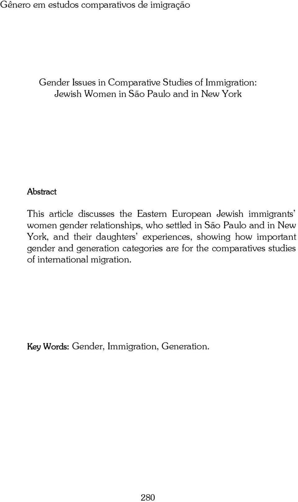 relationships, who settled in São Paulo and in New York, and their daughters experiences, showing how important gender