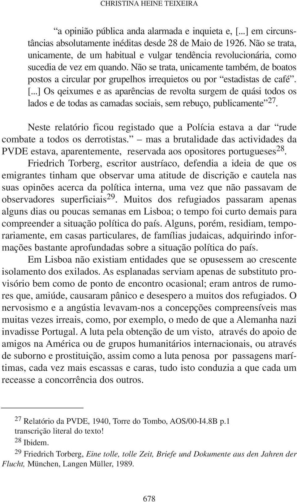 Não se trata, unicamente também, de boatos postos a circular por grupelhos irrequietos ou por estadistas de café. [.