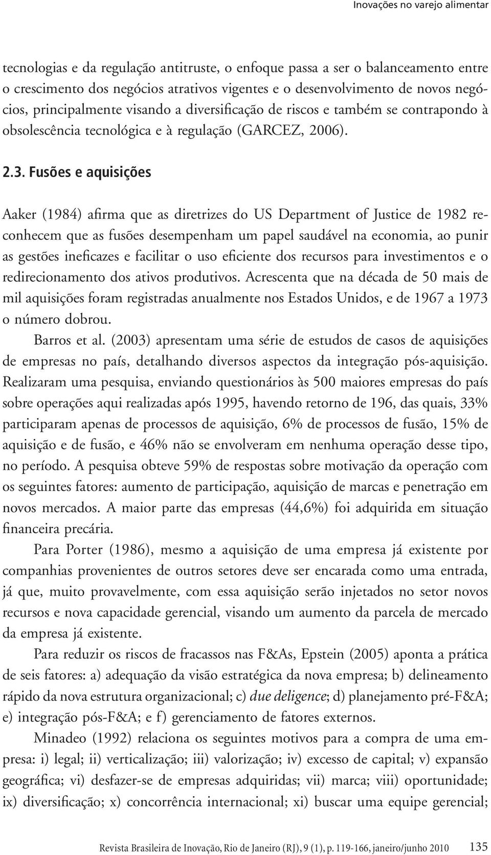 Fusões e aquisições Aaker (1984) afirma que as diretrizes do US Department of Justice de 1982 reconhecem que as fusões desempenham um papel saudável na economia, ao punir as gestões ineficazes e