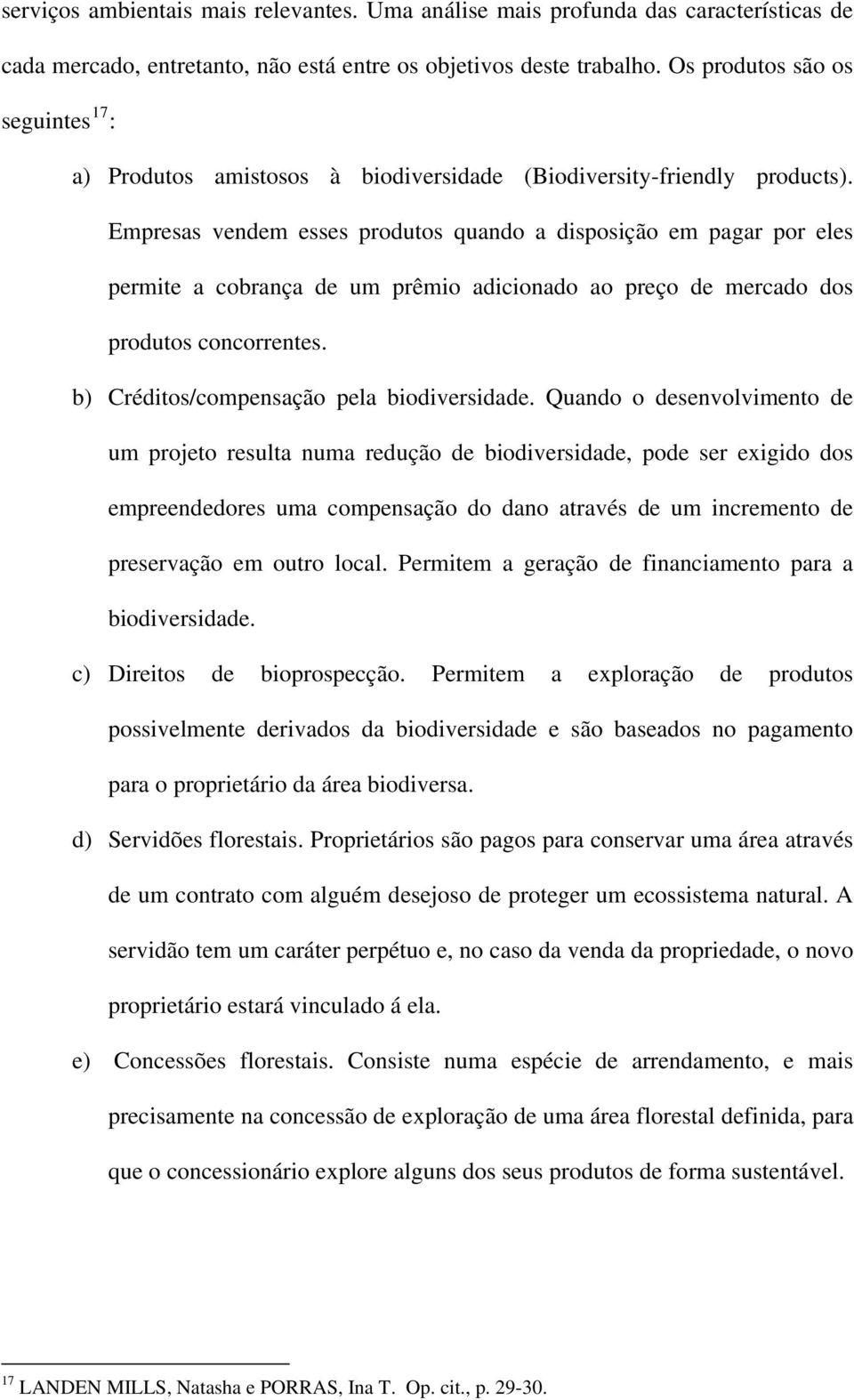 Empresas vendem esses produtos quando a disposição em pagar por eles permite a cobrança de um prêmio adicionado ao preço de mercado dos produtos concorrentes.