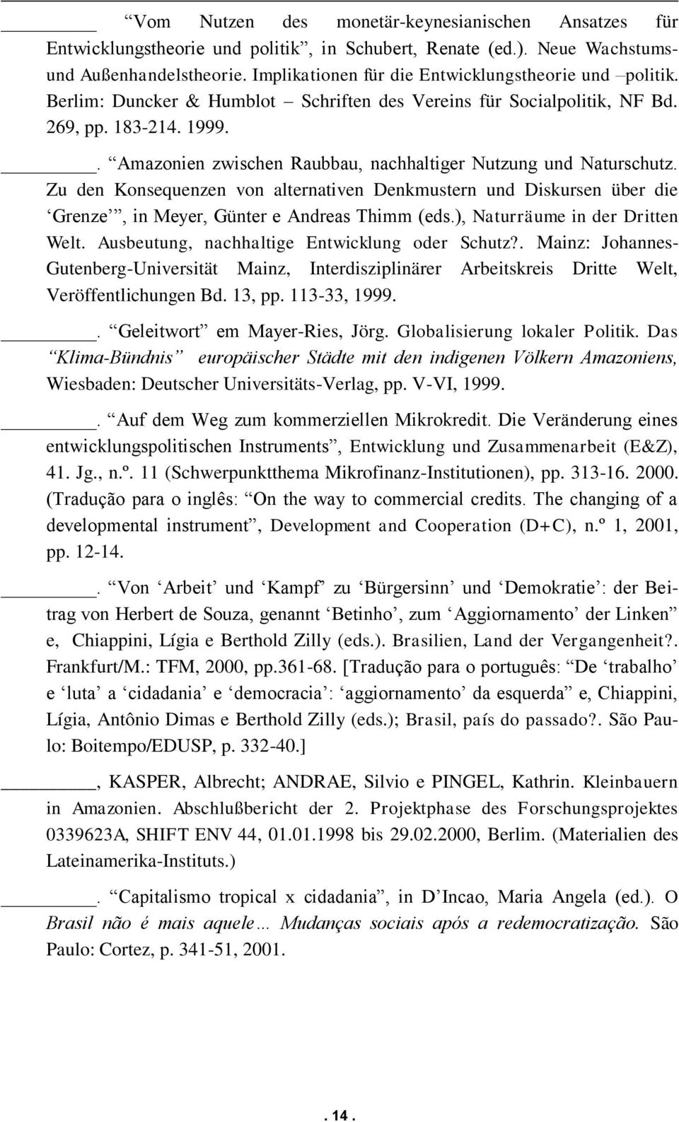 . Amazonien zwischen Raubbau, nachhaltiger Nutzung und Naturschutz. Zu den Konsequenzen von alternativen Denkmustern und Diskursen über die Grenze, in Meyer, Günter e Andreas Thimm (eds.