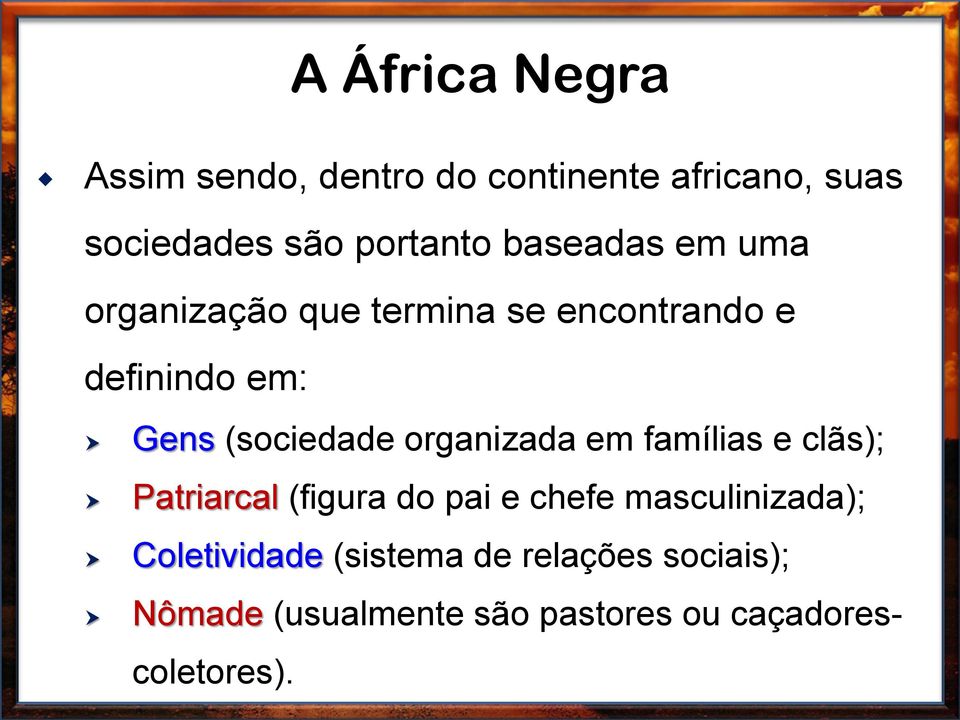 organizada em famílias e clãs); Patriarcal (figura do pai e chefe masculinizada);