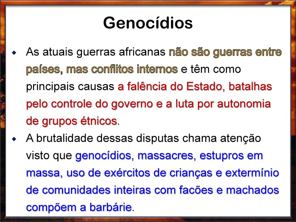 A brutalidade dessas disputas chama atenção visto que genocídios, massacres, estupros em