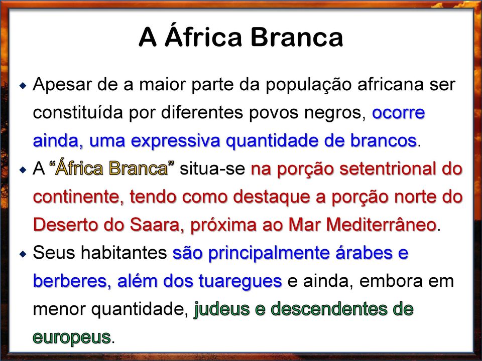 A A África Branca situa-se na porção setentrional do continente, tendo como destaque a porção norte