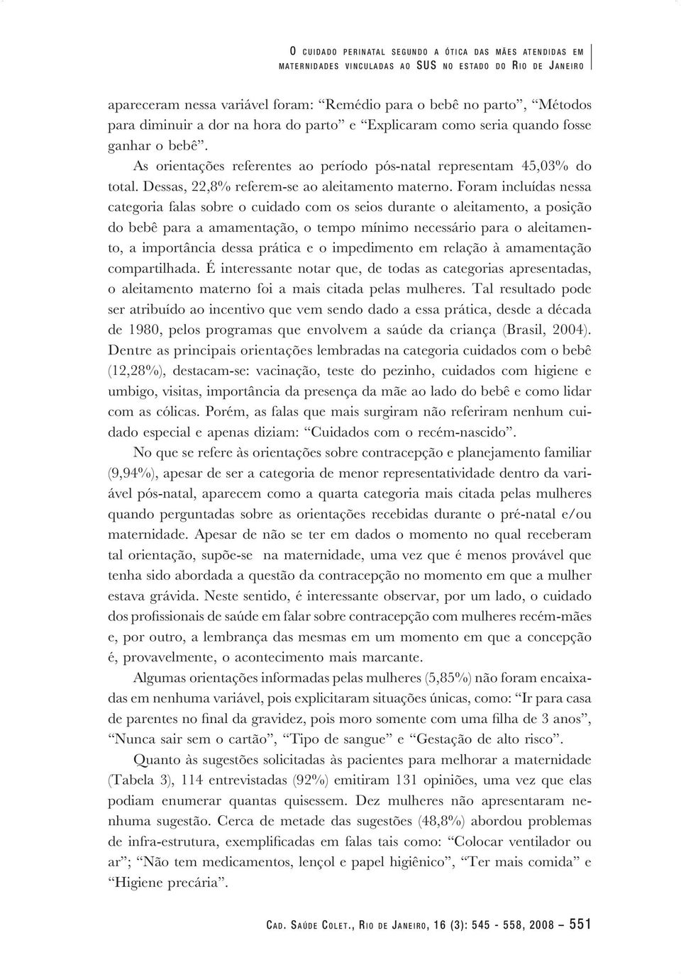 As orientações referentes ao período pós-natal representam 45,03% do total. Dessas, 22,8% referem-se ao aleitamento materno.