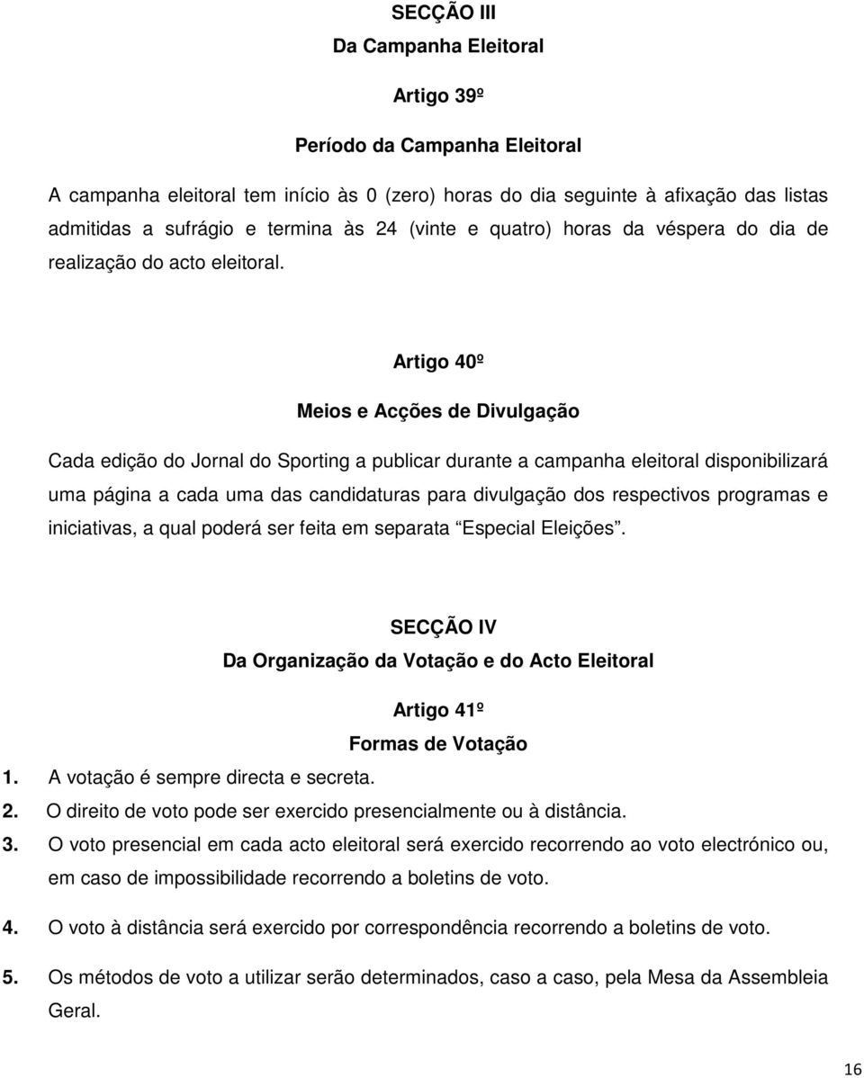 Artigo 40º Meios e Acções de Divulgação Cada edição do Jornal do Sporting a publicar durante a campanha eleitoral disponibilizará uma página a cada uma das candidaturas para divulgação dos