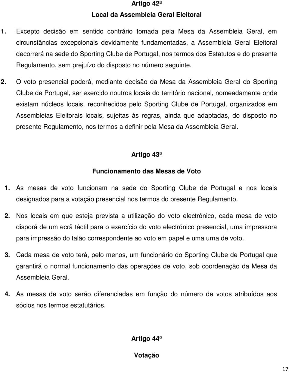 de Portugal, nos termos dos Estatutos e do presente Regulamento, sem prejuízo do disposto no número seguinte. 2.