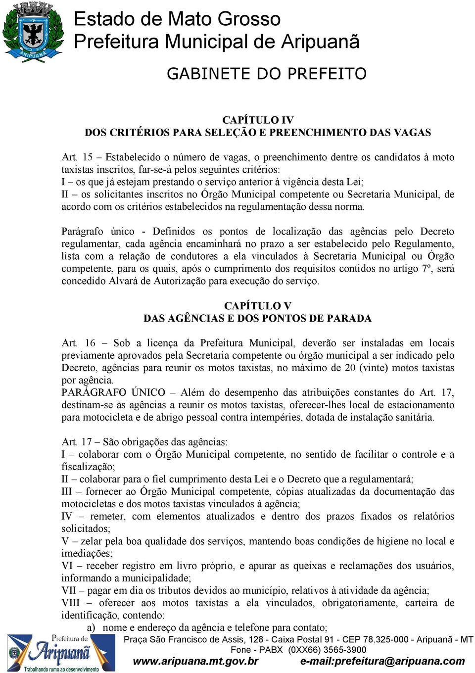 desta Lei; II os solicitantes inscritos no Órgão Municipal competente ou Secretaria Municipal, de acordo com os critérios estabelecidos na regulamentação dessa norma.