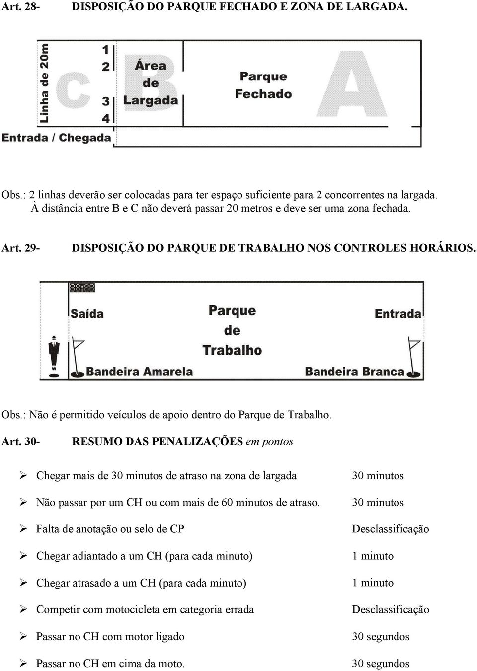 : Não é permitido veículos de apoio dentro do Parque de Trabalho. Art.