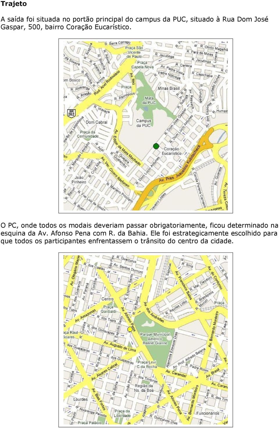 O PC, onde todos os modais deveriam passar obrigatoriamente, ficou determinado na esquina