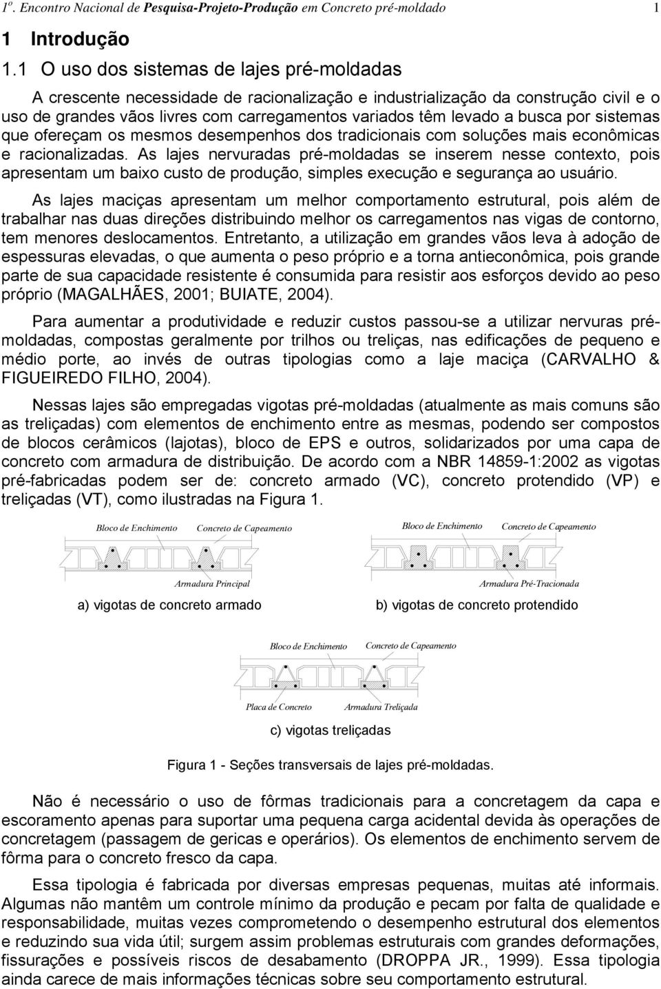 busca por sistemas que ofereçam os mesmos desempenhos dos tradicionais com soluções mais econômicas e racionalizadas.