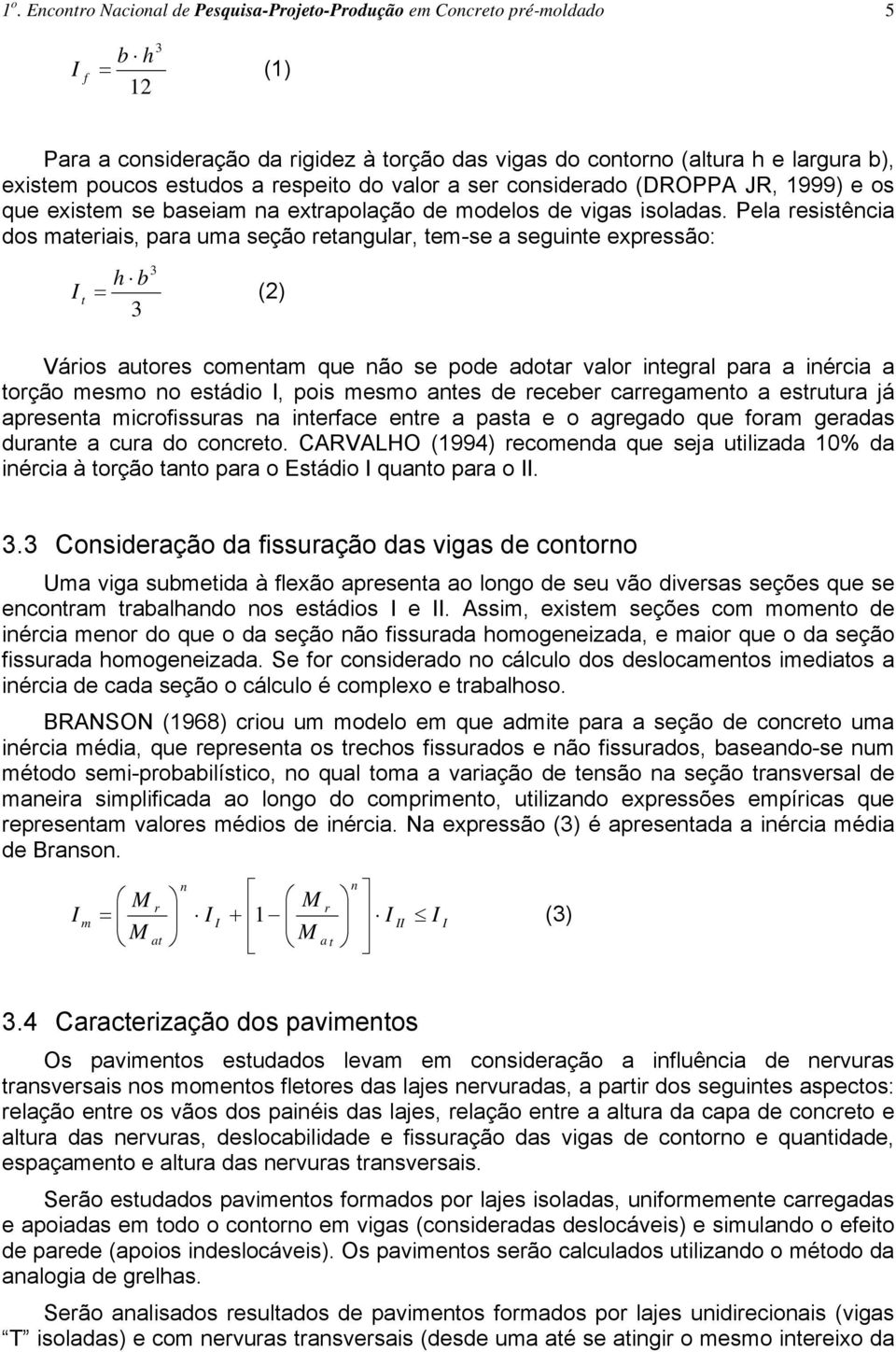 existem se baseiam na extrapolação de modelos de vigas isoladas.