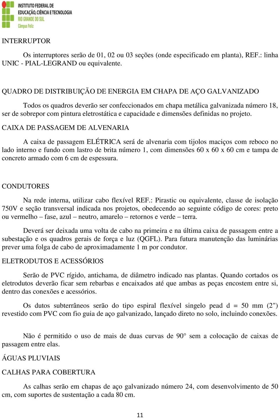 capacidade e dimensões definidas no projeto.