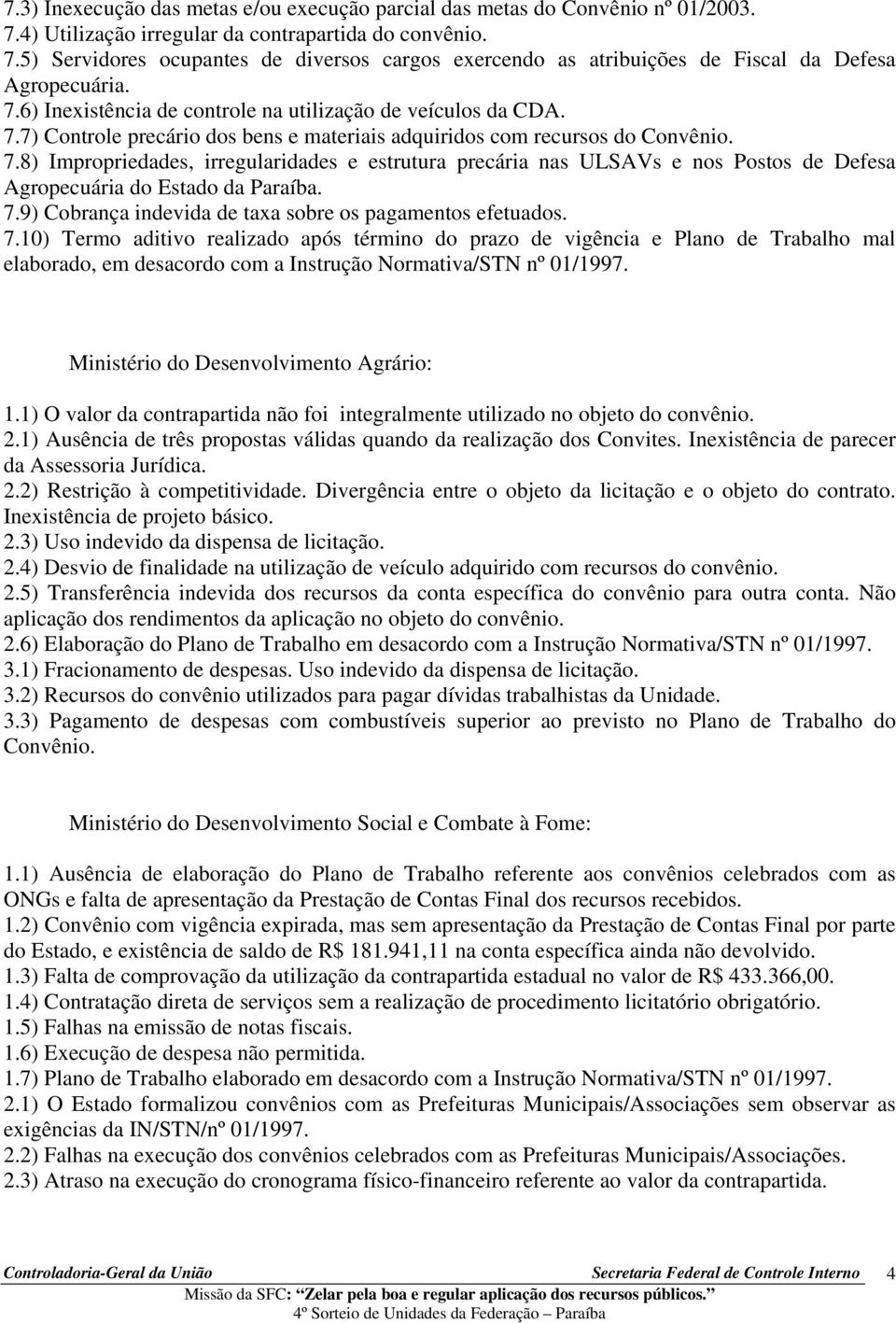 7.9) Cobrança indevida de taxa sobre os pagamentos efetuados. 7.