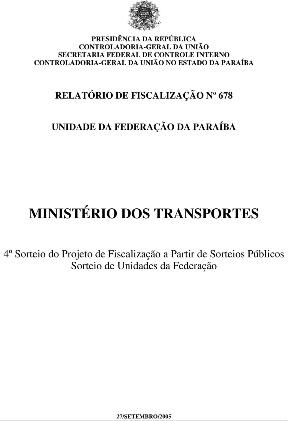 678 UNIDADE DA FEDERAÇÃO DA PARAÍBA MINISTÉRIO DOS TRANSPORTES 4º Sorteio do Projeto de