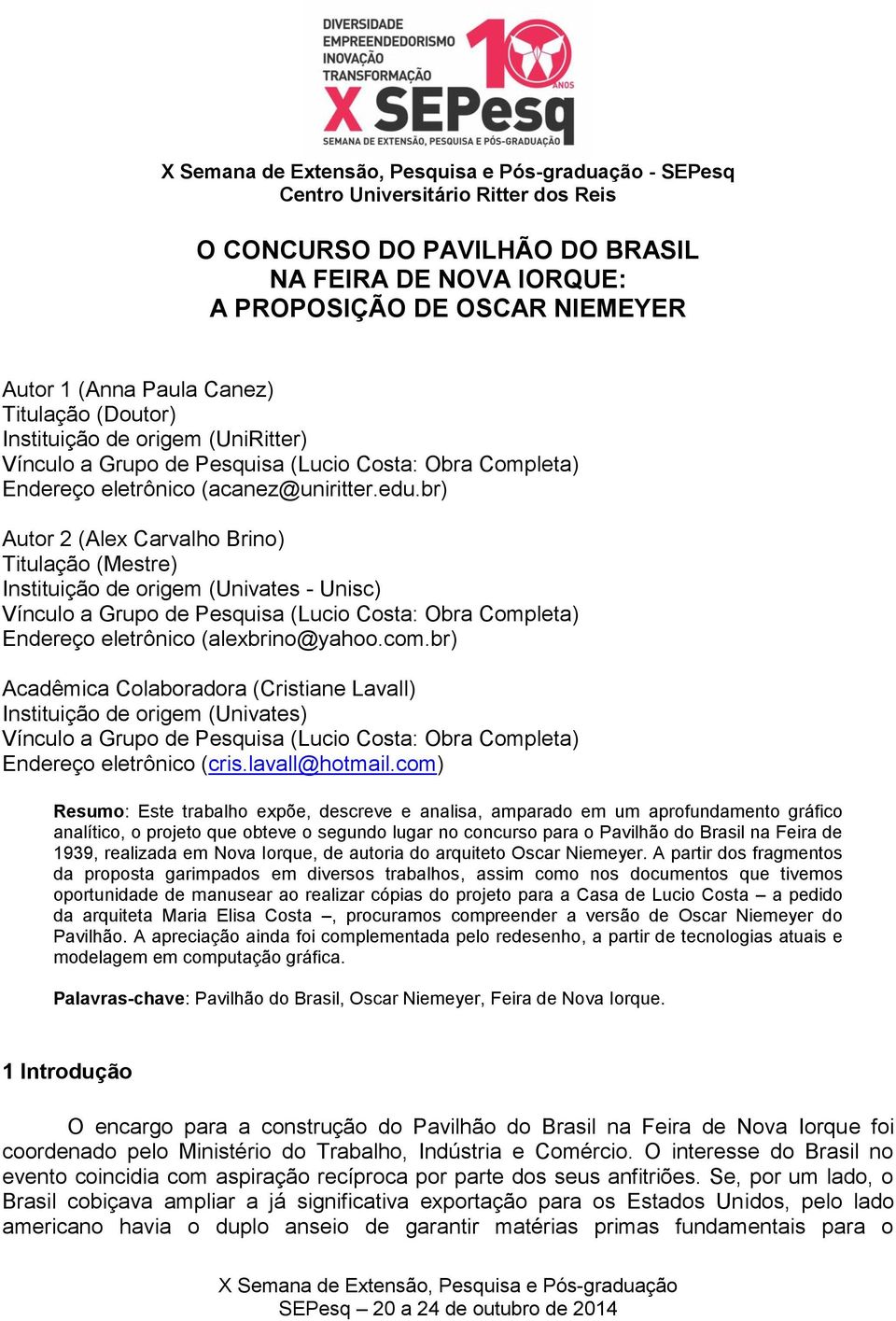 br) Autor 2 (Alex Carvalho Brino) Titulação (Mestre) Instituição de origem (Univates - Unisc) Vínculo a Grupo de Pesquisa (Lucio Costa: Obra Completa) Endereço eletrônico (alexbrino@yahoo.com.