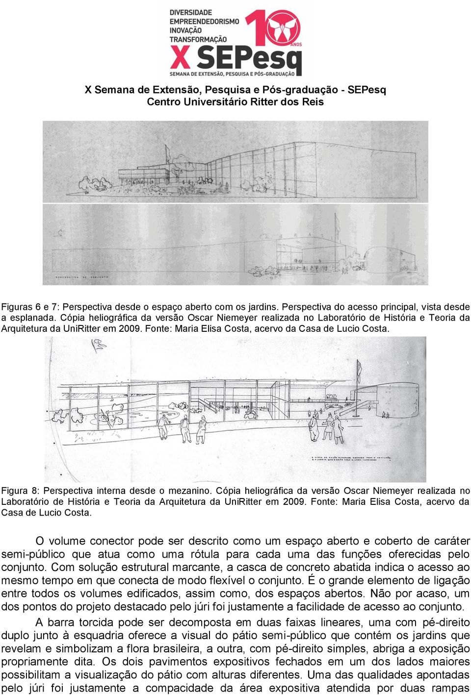 Figura 8: Perspectiva interna desde o mezanino.