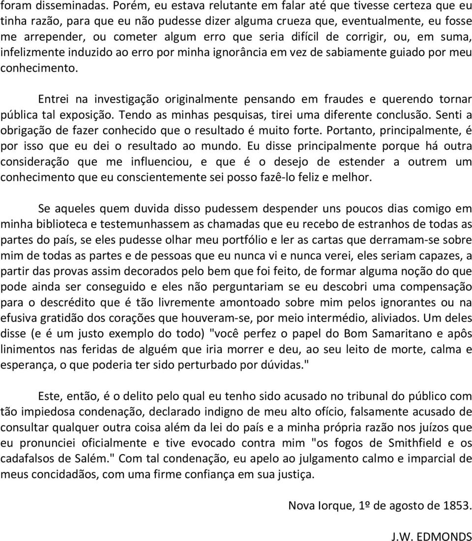 difícil de corrigir, ou, em suma, infelizmente induzido ao erro por minha ignorância em vez de sabiamente guiado por meu conhecimento.