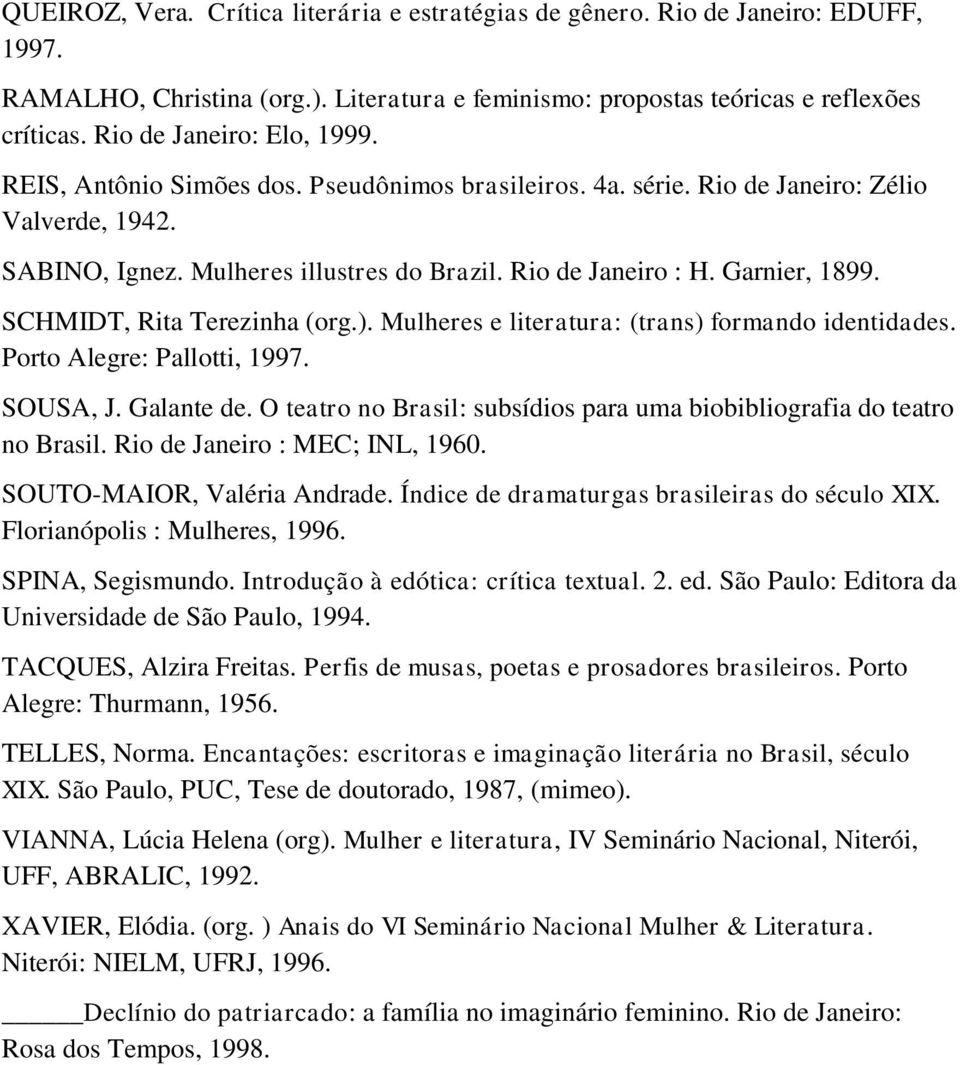 Garnier, 1899. SCHMIDT, Rita Terezinha (org.). Mulheres e literatura: (trans) formando identidades. Porto Alegre: Pallotti, 1997. SOUSA, J. Galante de.