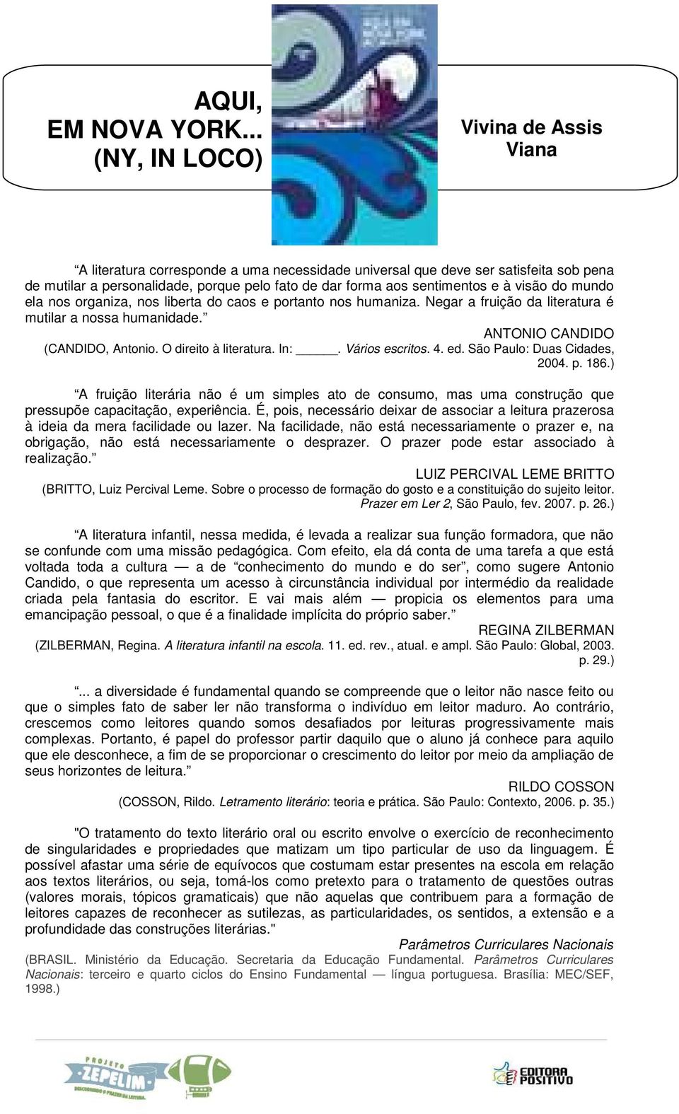 São Paulo: Duas Cidades, 2004. p. 186.) A fruição literária não é um simples ato de consumo, mas uma construção que pressupõe capacitação, experiência.