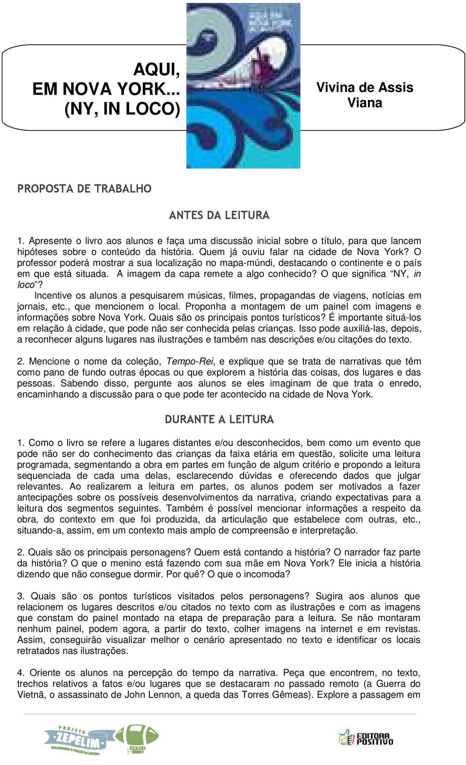 O que significa NY, in loco? Incentive os alunos a pesquisarem músicas, filmes, propagandas de viagens, notícias em jornais, etc., que mencionem o local.