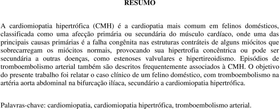 estenoses valvulares e hipertireoidismo. Episódios de tromboembolismo arterial também são descritos frequentemente associados à CMH.