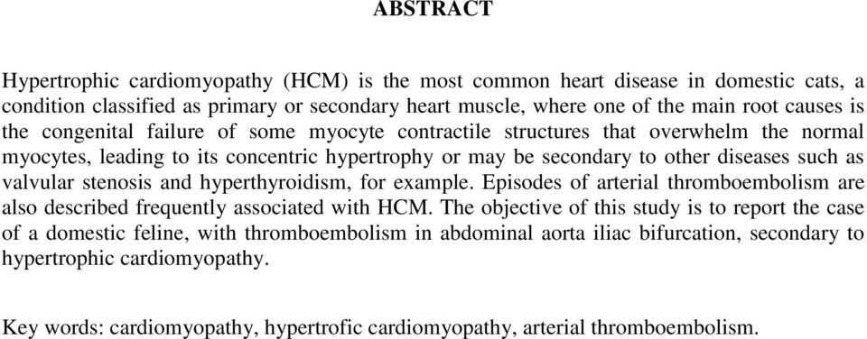 valvular stenosis and hyperthyroidism, for example. Episodes of arterial thromboembolism are also described frequently associated with HCM.