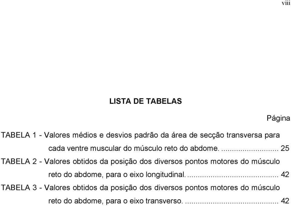 ... 25 TABELA 2 - Valores obtidos da posição dos diversos pontos motores do músculo reto do abdome,