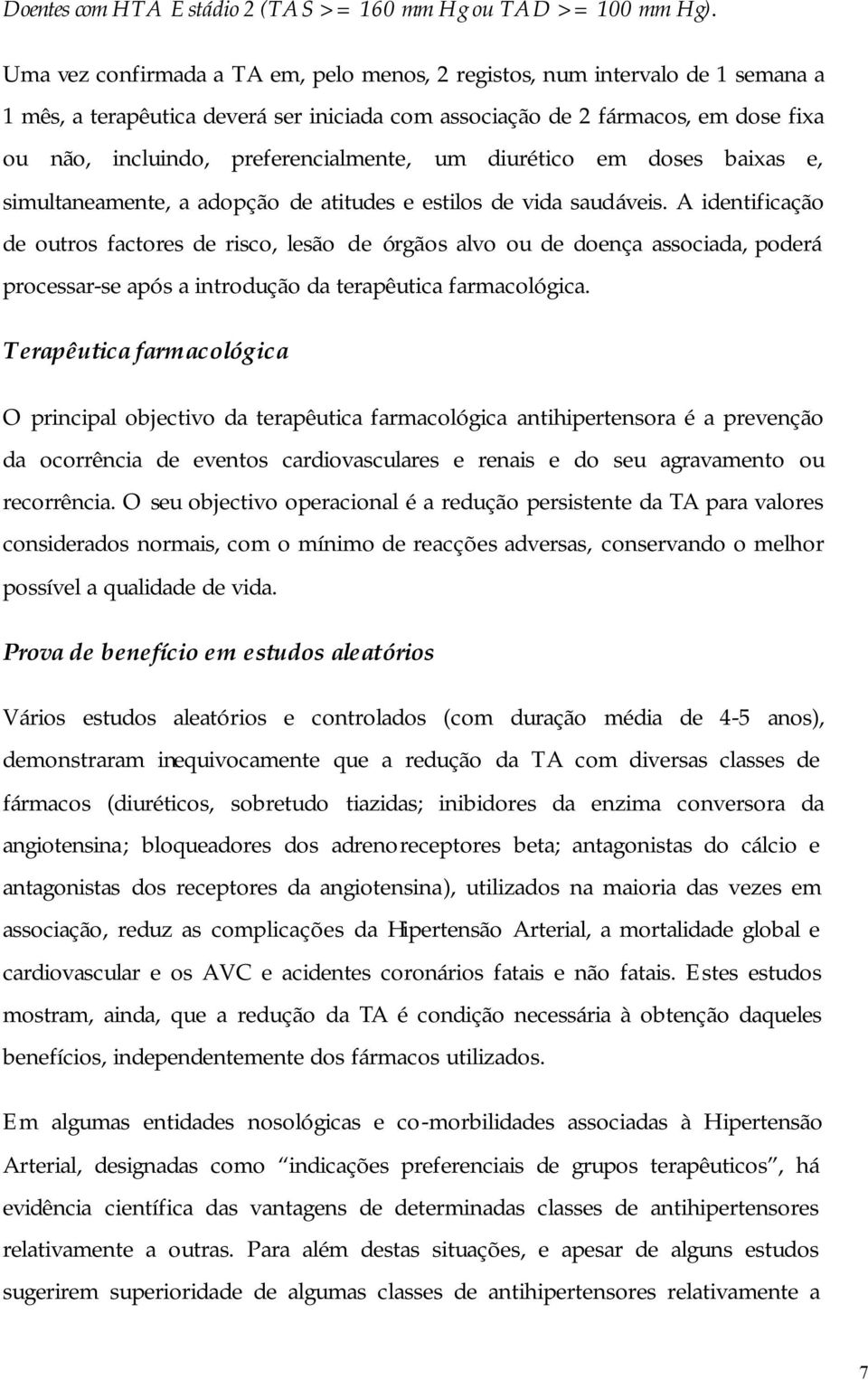 preferencialmente, um diurético em doses baixas e, simultaneamente, a adopção de atitudes e estilos de vida saudáveis.