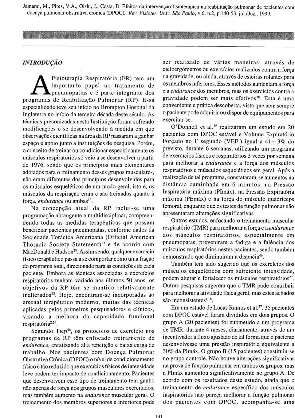 As técnicas preconizadas nesta Instituição foram sofrendo modificações e se desenvolvendo à medida em que observações científicas na área da RP passaram a ganhar espaço e apoio junto a instituições