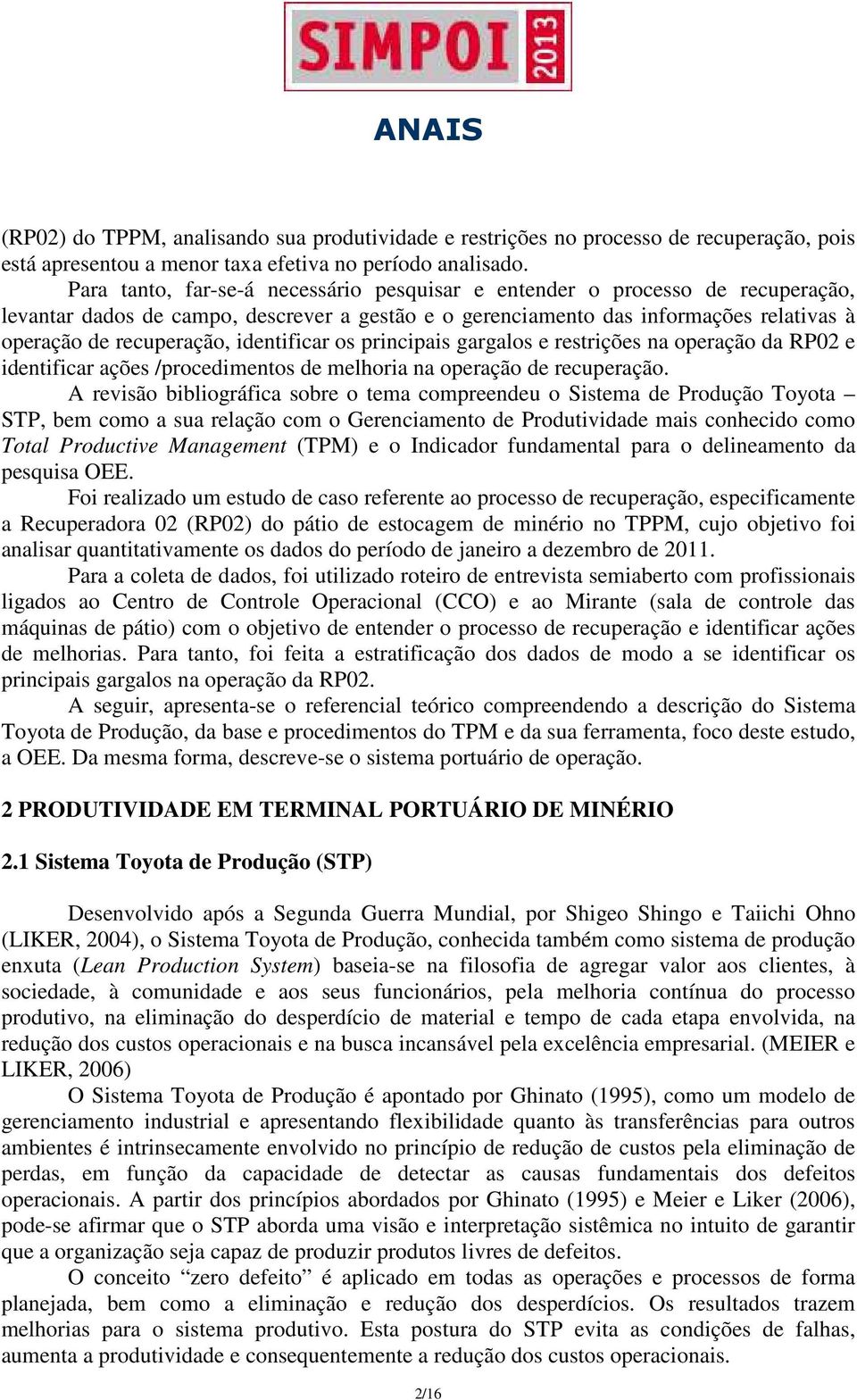 identificar os principais gargalos e restrições na operação da RP02 e identificar ações /procedimentos de melhoria na operação de recuperação.