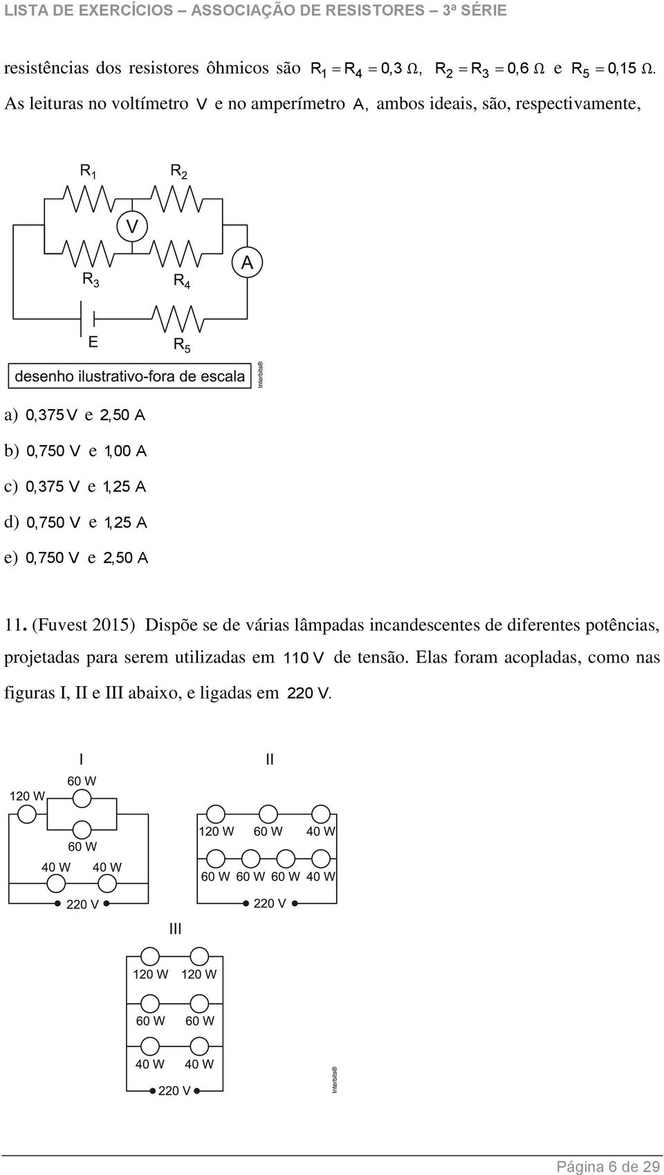 c) 0,375 V e 1,25 A d) 0,750 V e 1,25 A e) 0,750 V e 2,50 A 11.