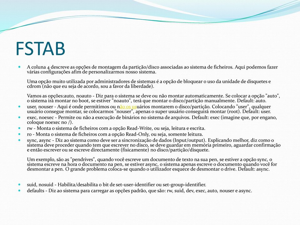 Vamos as opções:auto, noauto - Diz para o sistema se deve ou não montar automaticamente.