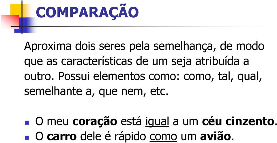 Possui elementos como: como, tal, qual, semelhante a, que nem,