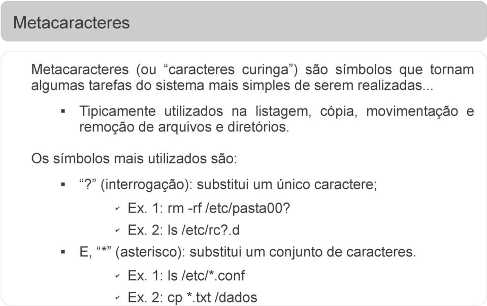 .. Tipicamente utilizados na listagem, cópia, movimentação e remoção de arquivos e diretórios.