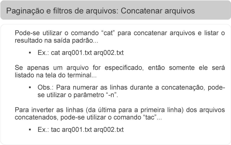 txt Se apenas um arquivo for especificado, então somente ele será listado na tela do terminal... Obs.