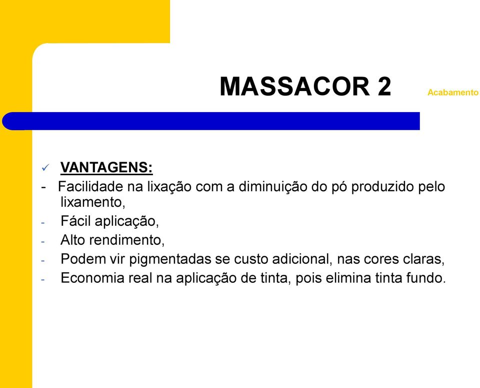 Alto rendimento, - Podem vir pigmentadas se custo adicional, nas