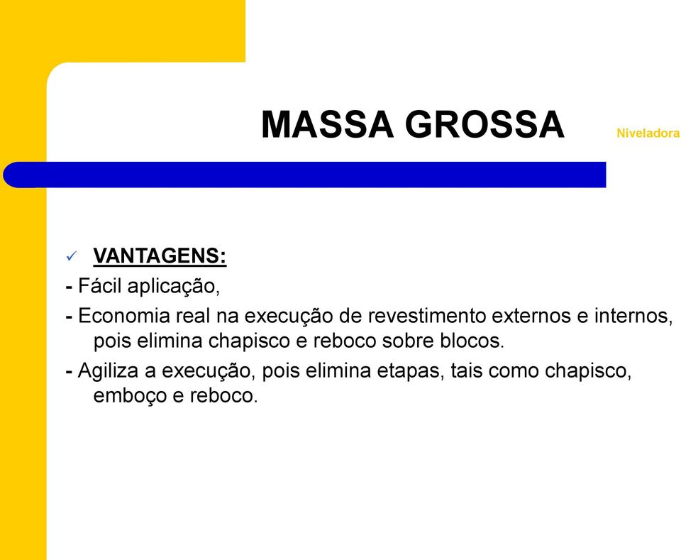 internos, pois elimina chapisco e reboco sobre blocos.