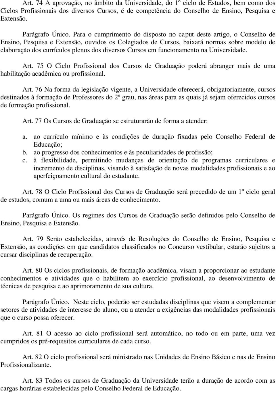 Para o cumprimento do disposto no caput deste artigo, o Conselho de Ensino, Pesquisa e Extensão, ouvidos os Colegiados de Cursos, baixará normas sobre modelo de elaboração dos currículos plenos dos